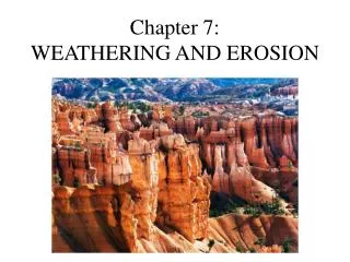 Chapter 7: WEATHERING AND EROSION