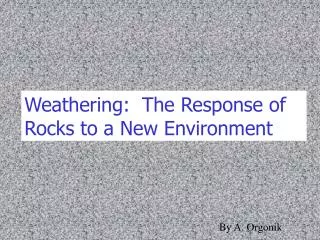 Weathering: The Response of Rocks to a New Environment