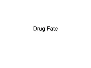 Drug Fate