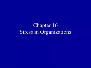 Chapter 16 Stress in Organizations