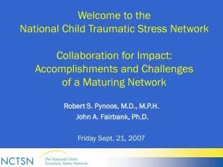 Welcome to the National Child Traumatic Stress Network Collaboration for Impact: Accomplishments and Challenges of a M