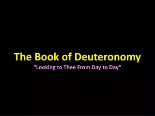 The Book of Deuteronomy “Looking to Thee From Day to Day”