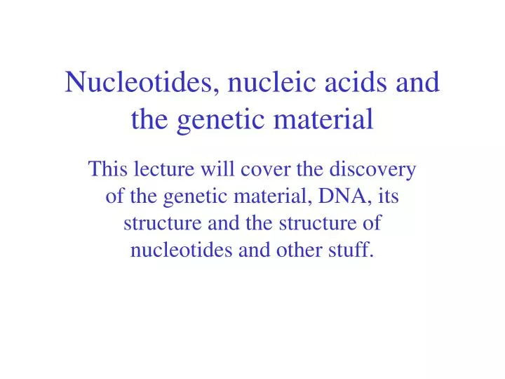 nucleotides nucleic acids and the genetic material