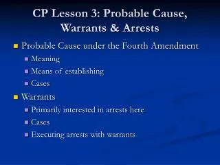 CP Lesson 3: Probable Cause, Warrants &amp; Arrests