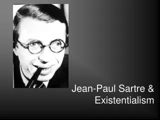 Jean-Paul Sartre &amp; Existentialism