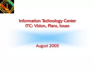 Information Technology Center ITC: Vision, Plans, Issues August 2005