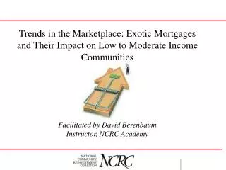 Trends in the Marketplace: Exotic Mortgages and Their Impact on Low to Moderate Income Communities Facilitated by David