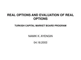 REAL OPTIONS AND EVALUATION OF REAL OPTIONS TURKISH CAPITAL MARKET BOARD PROGRAM