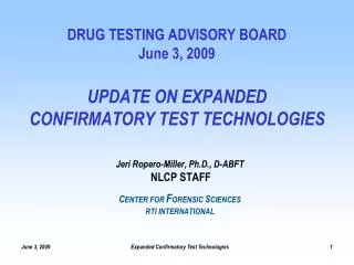 DRUG TESTING ADVISORY BOARD June 3, 2009 UPDATE ON EXPANDED CONFIRMATORY TEST TECHNOLOGIES