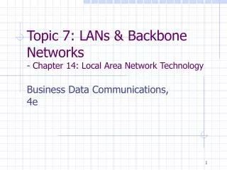 Topic 7: LANs &amp; Backbone Networks - Chapter 14: Local Area Network Technology