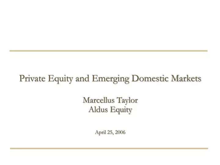 private equity and emerging domestic markets marcellus taylor aldus equity april 25 2006
