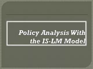 Policy Analysis With the IS-LM Model