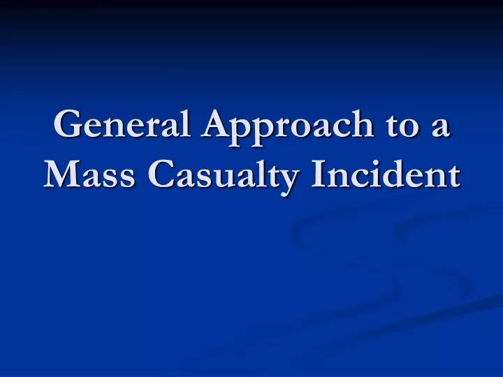 general approach to a mass casualty incident