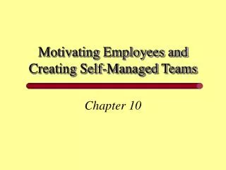 Motivating Employees and Creating Self-Managed Teams