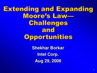 Extending and Expanding Moore’s Law— Challenges and Opportunities