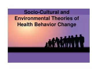 Socio-Cultural and Environmental Theories of Health Behavior Change