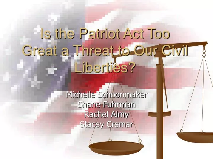 is the patriot act too great a threat to our civil liberties
