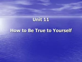 Unit 11 How to Be True to Yourself
