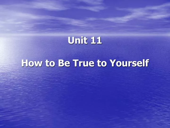 unit 11 how to be true to yourself