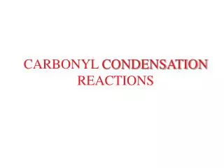 CARBONYL CONDENSATION REACTIONS