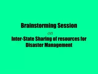 Brainstorming Session on Inter-State Sharing of resources for Disaster Management
