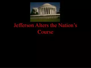 Jefferson Alters the Nation’s Course