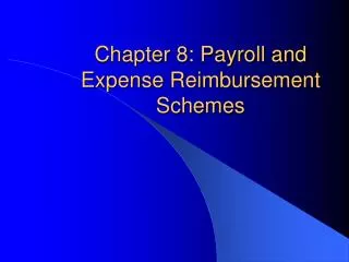 Chapter 8: Payroll and Expense Reimbursement Schemes
