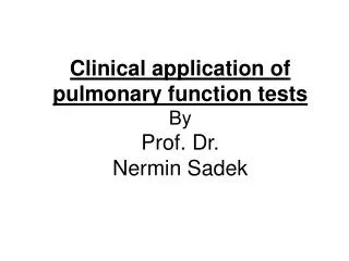 Clinical application of pulmonary function tests By Prof. Dr. Nermin Sadek