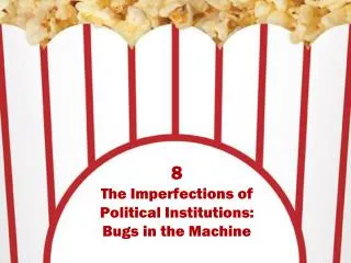 8 The Imperfections of Political Institutions: Bugs in the Machine