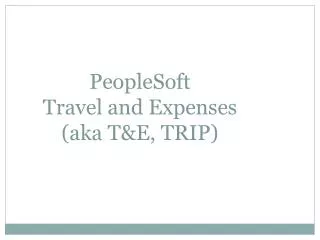 PeopleSoft Travel and Expenses (aka T&amp;E, TRIP)