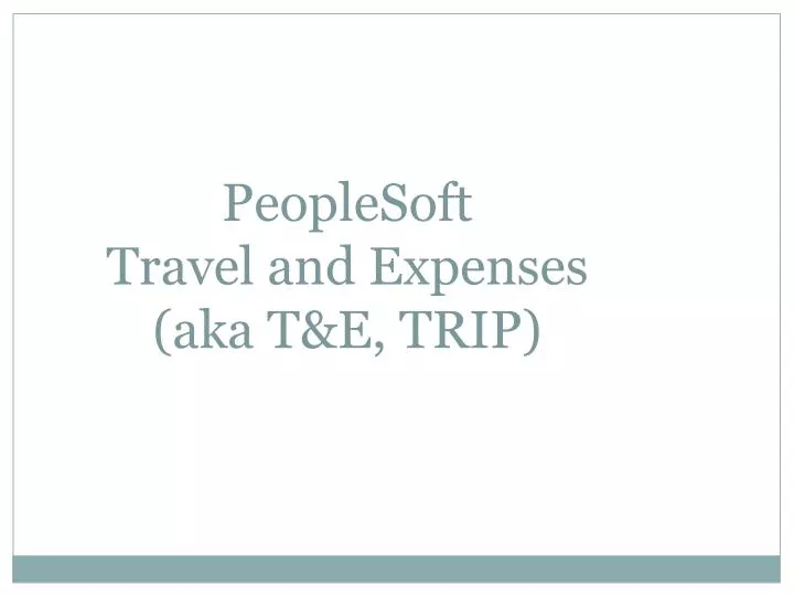 peoplesoft travel and expenses aka t e trip