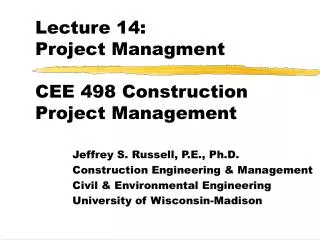 Lecture 14: Project Managment CEE 498 Construction Project Management