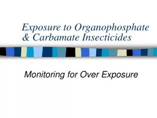 Exposure to Organophosphate &amp; Carbamate Insecticides