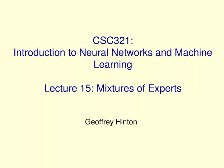 csc321 introduction to neural networks and machine learning lecture 15 mixtures of experts