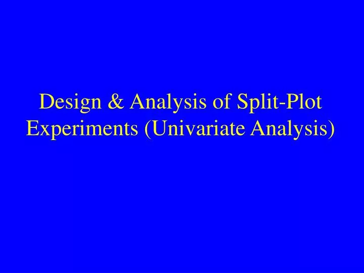 design analysis of split plot experiments univariate analysis