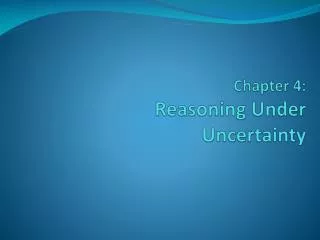 Chapter 4: Reasoning Under Uncertainty