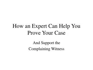 How an Expert Can Help You Prove Your Case