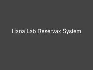 Hana Lab Reservax System