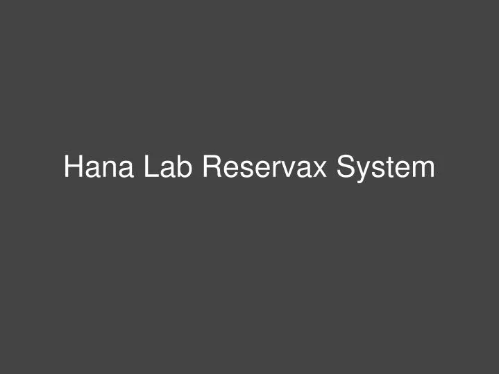 hana lab reservax system