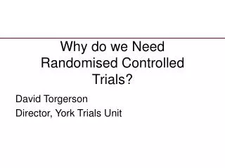 Why do we Need Randomised Controlled Trials?