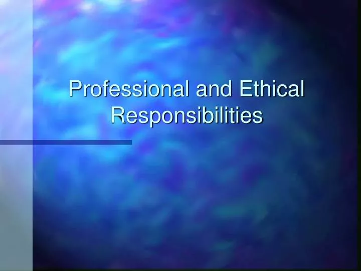 professional and ethical responsibilities