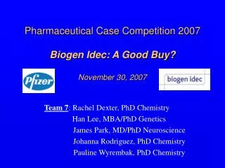 Pharmaceutical Case Competition 2007 Biogen Idec: A Good Buy? November 30, 2007