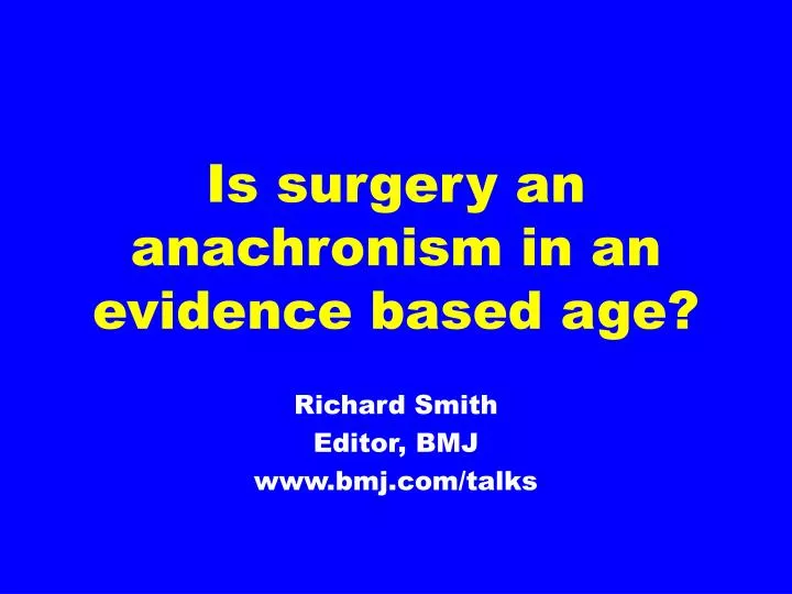is surgery an anachronism in an evidence based age