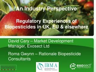 An Industry Perspective Regulatory Experiences of Biopesticides in UK, EU &amp; elsewhere