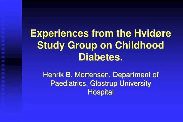 experiences from the hvid re study group on childhood diabetes