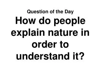 Question of the Day How do people explain nature in order to understand it?