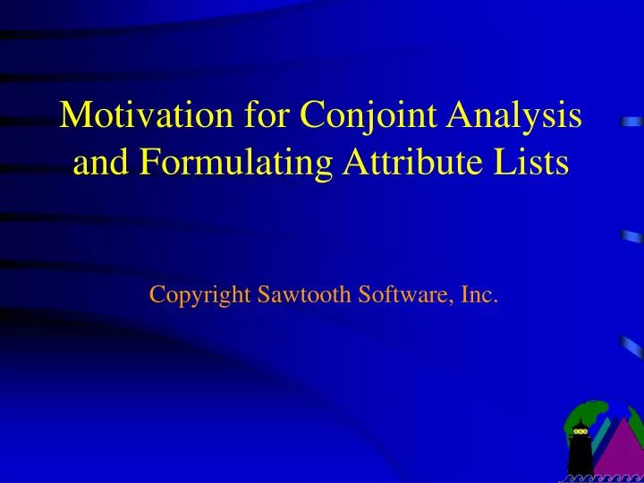motivation for conjoint analysis and formulating attribute lists copyright sawtooth software inc
