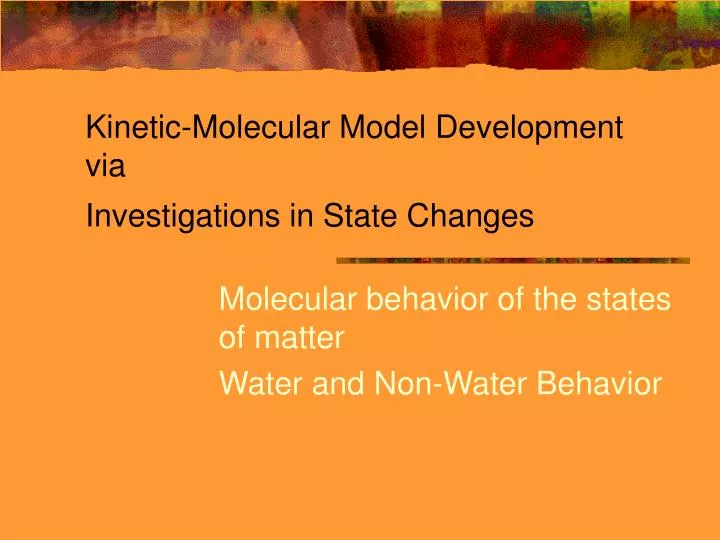 kinetic molecular model development via investigations in state changes