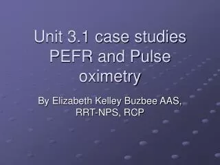 Unit 3.1 case studies PEFR and Pulse oximetry