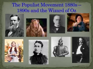 The Populist Movement 1880s – 1890s and the Wizard of Oz